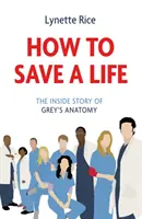 Wie man ein Leben rettet - Die Innengeschichte von Grey's Anatomy - How to Save a Life - The Inside Story of Grey's Anatomy