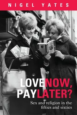 Jetzt lieben, später zahlen? - Sex und Religion in den Fünfzigern und Sechzigern - Love Now, Pay Later? - Sex and Religion and the Fifties and Sixties