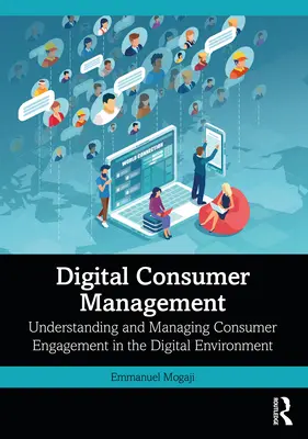 Digitales Verbrauchermanagement: Verständnis und Management des Verbraucherengagements in der digitalen Umgebung - Digital Consumer Management: Understanding and Managing Consumer Engagement in the Digital Environment