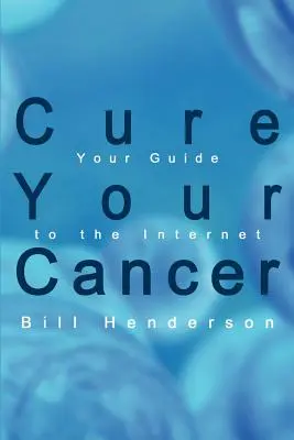 Heilen Sie Ihren Krebs: Ihr Wegweiser durch das Internet - Cure Your Cancer: Your Guide to the Internet