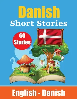 Kurzgeschichten auf Dänisch Englisch und Dänische Geschichten Seite an Seite: Lernen Sie die dänische Sprache durch kindgerechte Kurzgeschichten - Short Stories in Danish English and Danish Stories Side by Side: Learn Danish Language Through Short Stories Suitable for Children