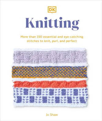 Strickmaschen Schritt für Schritt: Mehr als 150 essentielle Maschen zum Stricken, Purlen und Perfektionieren - Knitting Stitches Step-By-Step: More Than 150 Essential Stitches to Knit, Purl, and Perfect