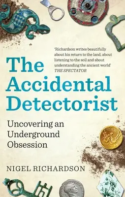 Der Zufallsdetektiv: Die Entdeckung einer unterirdischen Besessenheit - The Accidental Detectorist: Uncovering an Underground Obsession