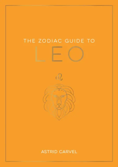 Zodiac Guide to Leo - Der ultimative Leitfaden zum Verständnis Ihres Sternzeichens, zur Entschlüsselung Ihres Schicksals und zur Entschlüsselung der Weisheit der Sterne - Zodiac Guide to Leo - The Ultimate Guide to Understanding Your Star Sign, Unlocking Your Destiny and Decoding the Wisdom of the Stars