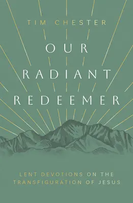 Unser strahlender Erlöser: Fastenandachten über die Verklärung Jesu - Our Radiant Redeemer: Lent Devotions on the Transfiguration of Jesus