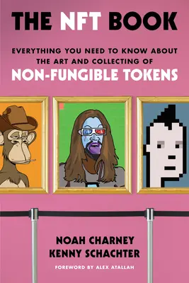 Das Nft-Buch: Alles, was Sie über die Kunst und das Sammeln von nicht fälschbaren Münzen wissen müssen - The Nft Book: Everything You Need to Know about the Art and Collecting of Non-Fungible Tokens