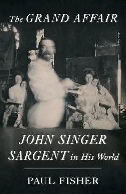 Die große Affäre: John Singer Sargent in seiner Welt - The Grand Affair: John Singer Sargent in His World