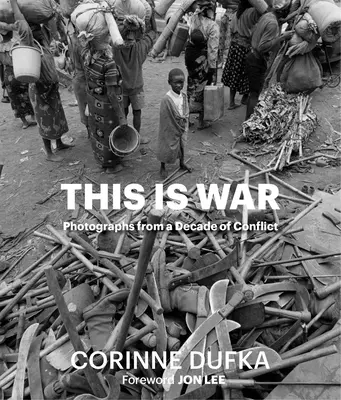 This Is War: Ein Jahrzehnt des Konflikts: Fotografien - This Is War: A Decade of Conflict: Photographs