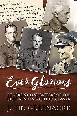 Immer glorreich: Die Briefe der Gebrüder Crookenden von der Front, 1936 -46 - Ever Glorious: The Front Line Letters of the Crookenden Brothers, 1936 -46