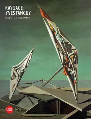 Kay Sage und Yves Tanguy: Ring aus Eisen, Ring aus Wolle - Kay Sage and Yves Tanguy: Ring of Iron, Ring of Wool