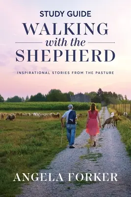 Studienführer „Mit dem Hirten gehen“: Inspirierende Geschichten von der Weide - Walking with the Shepherd Study Guide: Inspirational stories from the pasture