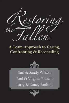 Die Wiederherstellung der Gefallenen - Ein Team-Ansatz zur Pflege, Konfrontation und Versöhnung - Restoring the Fallen - A Team Approach to Caring, Confronting  Reconciling