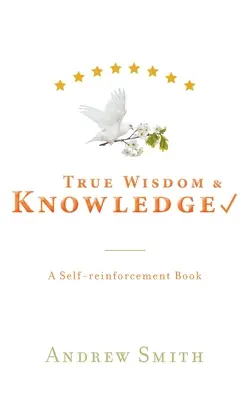 Wahre Weisheit und Wissen: Ein Buch zur Selbststärkung - True Wisdom & Knowledge: A Self-reinforcement Book