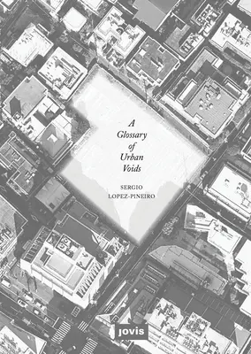 Ein Glossar der urbanen Leerstellen - A Glossary of Urban Voids