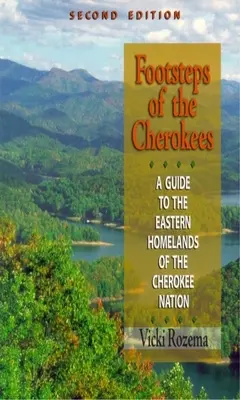 Auf den Spuren der Cherokee: Ein Führer zu den östlichen Homelands der Cherokee Nation - Footsteps of the Cherokees: A Guide to the Eastern Homelands of the Cherokee Nation