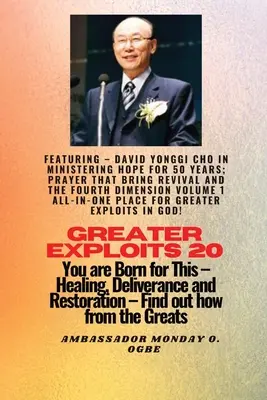 Greater Exploits - 20 Featuring - David Yonggi Cho In Ministering Hope for 50 Years;..: Gebet, das Erweckung bringt und die vierte Dimension Band 1 AL - Greater Exploits - 20 Featuring - David Yonggi Cho In Ministering Hope for 50 Years;..: Prayer that Bring Revival and the Fourth Dimension Volume 1 AL