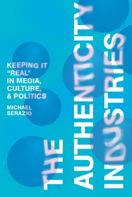 Die Authentizitätsindustrie: Realitätssinn in Medien, Kultur und Politik - The Authenticity Industries: Keeping It Real in Media, Culture, and Politics
