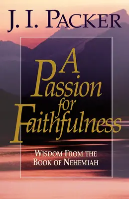 Eine Leidenschaft für Treue: Weisheit aus dem Buch Nehemia - A Passion for Faithfulness: Wisdom from the Book of Nehemiah