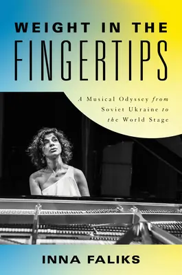 Gewicht in den Fingerspitzen: Eine musikalische Odyssee von der sowjetischen Ukraine zur Weltbühne - Weight in the Fingertips: A Musical Odyssey from Soviet Ukraine to the World Stage