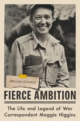 Grimmiger Ehrgeiz: Das Leben und die Legende der Kriegsberichterstatterin Maggie Higgins - Fierce Ambition: The Life and Legend of War Correspondent Maggie Higgins