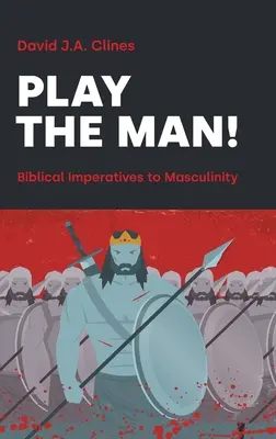 Spiel den Mann!: Der maskuline Imperativ in der Bibel - Play the Man!: The Masculine Imperative in the Bible
