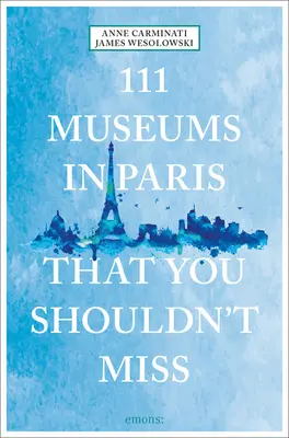 111 Museen in Paris, die Sie nicht verpassen sollten - 111 Museums in Paris That You Shouldn't Miss