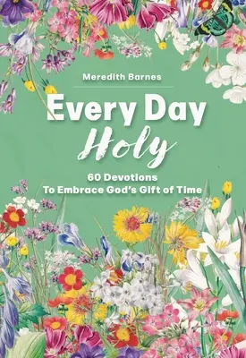 Jeder Tag ist heilig: 60 Andachten, um Gottes Geschenk der Zeit anzunehmen - Every Day Holy: 60 Devotions to Embrace God's Gift of Time