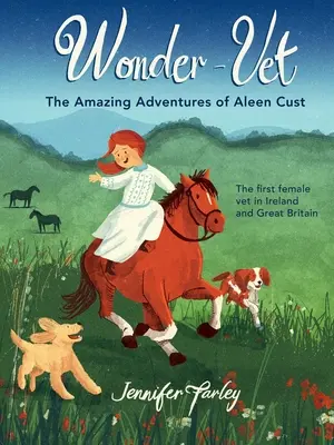 Wonder-Vet: Die erstaunlichen Abenteuer von Aleen Cust - der ersten weiblichen Tierärztin in Irland und Großbritannien - Wonder-Vet: The Amazing Adventures of Aleen Cust - The First Female Vet in Ireland and Great Britain