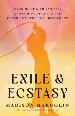 Exil und Ekstase: Aufwachsen mit RAM Dass und Erwachsenwerden im jüdisch-psychedelischen Untergrund - Exile & Ecstasy: Growing Up with RAM Dass and Coming of Age in the Jewish Psychedelic Underground