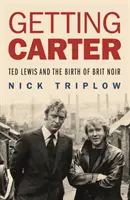 Carter holen - Ted Lewis und die Geburt des Brit Noir - Getting Carter - Ted Lewis and the Birth of Brit Noir