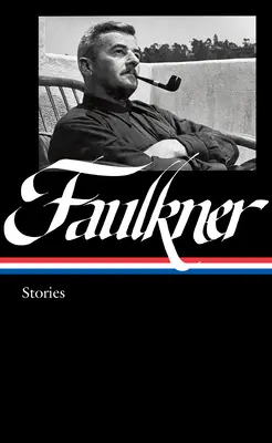 William Faulkner: Erzählungen (Loa #375): Knight's Gambit / Gesammelte Geschichten / Big Woods / Andere Werke - William Faulkner: Stories (Loa #375): Knight's Gambit / Collected Stories / Big Woods / Other Works