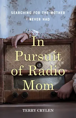 Auf der Suche nach Radio Mom: Auf der Suche nach der Mutter, die ich nie hatte - In Pursuit of Radio Mom: Searching for the Mother I Never Had