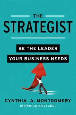 Der Stratege: Werden Sie die Führungskraft, die Ihr Unternehmen braucht - The Strategist: Be the Leader Your Business Needs
