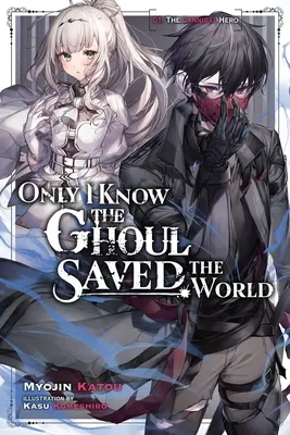 Nur ich weiß, dass der Ghul die Welt gerettet hat, Bd. 1 (Light Novel) - Only I Know the Ghoul Saved the World, Vol. 1 (Light Novel)