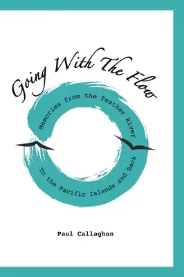 Mit dem Strom schwimmen: Erinnerungen vom Feather River zu den Pazifikinseln und zurück - Going with the Flow: Memories From the Feather River to the Pacific Islands and Back