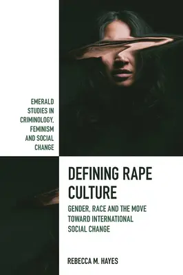 Vergewaltigungskultur definieren: Geschlecht, Ethnie und die Bewegung für einen internationalen sozialen Wandel - Defining Rape Culture: Gender, Race and the Move Toward International Social Change
