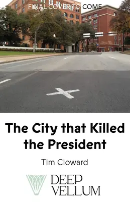 Die Stadt, die den Präsidenten tötete: Eine Kulturgeschichte von Dallas und dem Attentat - The City That Killed the President: A Cultural History of Dallas and the Assassination