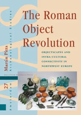 Die römische Objektrevolution: Objektlandschaften und intrakulturelle Konnektivität in Nordwesteuropa - The Roman Object Revolution: Objectscapes and Intra-Cultural Connectivity in Northwest Europe