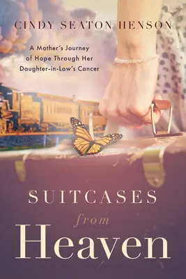 Koffer vom Himmel: Die Hoffnungsreise einer Mutter durch die Krebserkrankung ihrer Schwiegertochter - Suitcases from Heaven: A Mother's Journey of Hope Through Her Daughter-in-Law's Cancer