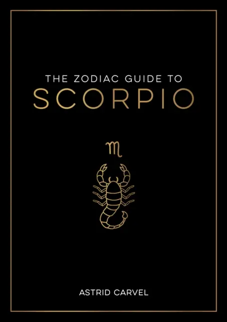 Leitfaden für Skorpione - Der ultimative Leitfaden zum Verständnis Ihres Sternzeichens, zur Entschlüsselung Ihres Schicksals und zur Entschlüsselung der Weisheit der Sterne - Zodiac Guide to Scorpio - The Ultimate Guide to Understanding Your Star Sign, Unlocking Your Destiny and Decoding the Wisdom of the Stars