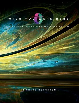 Wish You Were Here - Eine Volksgeschichte von Pink Floyd - Wish You Were Here - A People's History of Pink Floyd