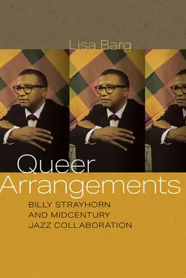 Queer Arrangements: Billy Strayhorn und die Jazz-Zusammenarbeit der Jahrhundertmitte - Queer Arrangements: Billy Strayhorn and Midcentury Jazz Collaboration