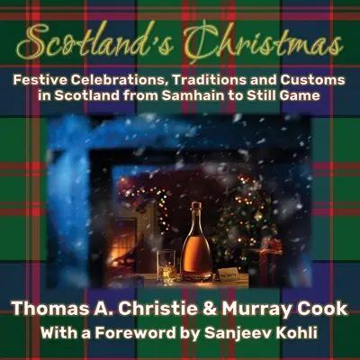 Weihnachten in Schottland: Festliche Feiern, Traditionen und Bräuche in Schottland von Samhain bis Still Game - Scotland's Christmas: Festive Celebrations, Traditions and Customs in Scotland from Samhain to Still Game