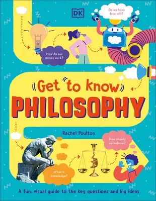 Kennenlernen: Philosophie: Ein unterhaltsamer, visueller Leitfaden zu den Schlüsselfragen und großen Ideen - Get to Know: Philosophy: A Fun, Visual Guide to the Key Questions and Big Ideas