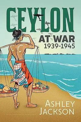 Ceylon im Krieg, 1939-1945 - Ceylon at War, 1939-1945