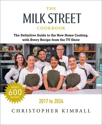 Das Milk Street Kochbuch: Der definitive Leitfaden für die neue Hausmannskost, mit jedem Rezept aus jeder Episode der TV-Show, 2017-2024 - The Milk Street Cookbook: The Definitive Guide to the New Home Cooking, with Every Recipe from Every Episode of the TV Show, 2017-2024