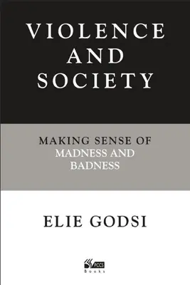 Gewalt und Gesellschaft: Der Sinn von Wahnsinn und Schlechtigkeit - Violence and Society: Making Sense of Madness and Badness