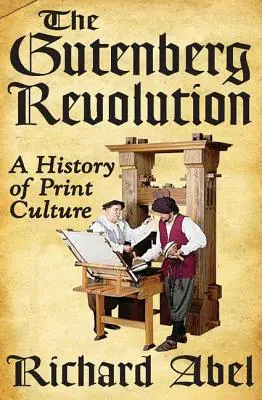 Die Gutenberg-Revolution: Eine Geschichte der Druckkultur - The Gutenberg Revolution: A History of Print Culture