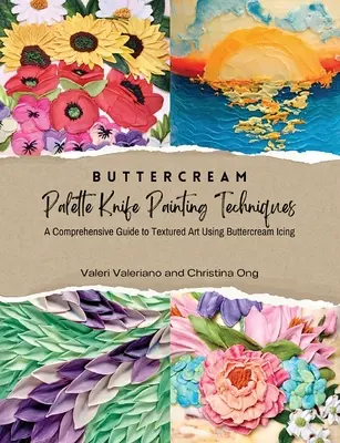 Buttercream Palette Knife Painting Techniques - Ein umfassender Leitfaden Textured Art Using Buttercream Icing - Buttercream Palette Knife Painting Techniques - A Comprehensive Guide Textured Art Using Buttercream Icing