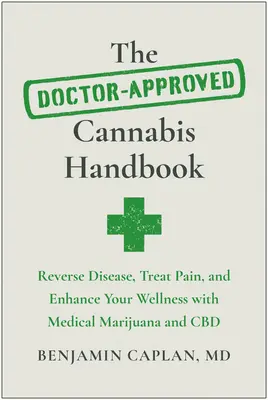 Das ärztlich zugelassene Cannabis-Handbuch: Krankheiten heilen, Schmerzen behandeln und Ihr Wohlbefinden mit medizinischem Marihuana und CBD verbessern - The Doctor-Approved Cannabis Handbook: Reverse Disease, Treat Pain, and Enhance Your Wellness with Medical Marijuana and CBD
